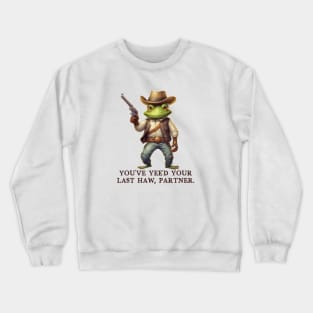 You've Yee'd Your Last Haw Partner - Cowboy Frog Crewneck Sweatshirt